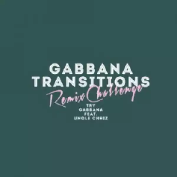 Gabbana - Try (benediction Remix) Ft. Unqle Chriz